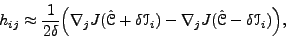 \begin{displaymath}
h_{ij}\approx\frac{1}{2\delta}\Big(\nabla_jJ(\hat{\mathscr{...
...{I}_i)-\nabla_jJ(\hat{\mathscr{C}}-\delta\mathscr{I}_i)\Big),
\end{displaymath}