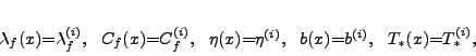 \begin{displaymath}
\lambda_f(x){=}\lambda_f^{(i)}, \ \ C_f(x){=}C_f^{(i)}, \ ...
...x){=}\eta^{(i)}, \ \
b(x){=}b^{(i)}, \ \ T_*(x){=}T_*^{(i)},
\end{displaymath}